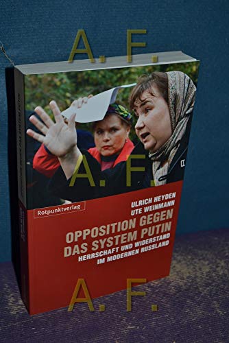 Beispielbild fr Opposition gegen das System Putin: Herrschaft und Widerstand im modernen Russland zum Verkauf von Book Deals