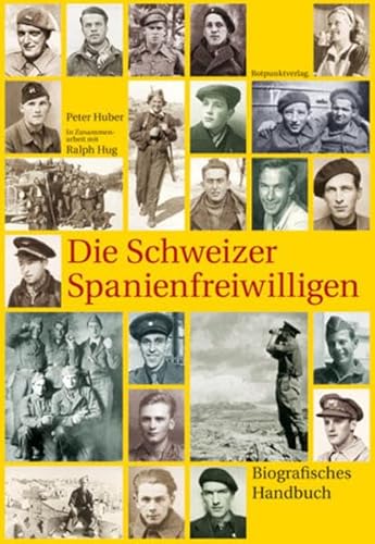 Die Schweizer Spanienfreiwilligen: Biografisches Handbuch (9783858693907) by Huber, Peter