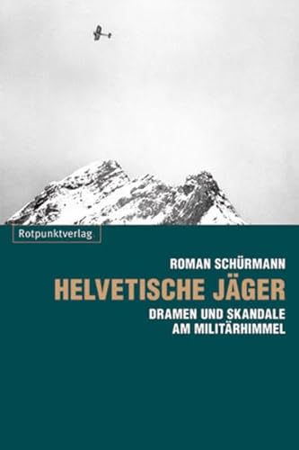 Stock image for Helvetische Jger - Dramen und Skandale am Militrhimmel for sale by Storisende Versandbuchhandlung