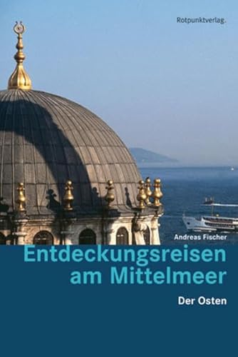 Beispielbild fr Entdeckungsreisen am Mittelmeer: Der Osten: Der Osten. Erkundungen in Kstennhe zum Verkauf von medimops