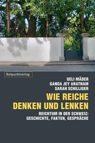 Stock image for Wie Reiche denken und lenken. Reichtum in der Schweiz: Geschichten, Fakten, Gesprche for sale by medimops