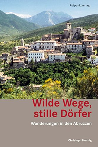 Wilde Wege, stille Dörfer: Wanderungen in den Abruzzen - Christoph Hennig