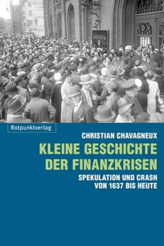 Kleine Geschichte der Finanzkrisen: Spekulation und Crash von 1637 bis heute (9783858695376) by Chavagneux, Christian