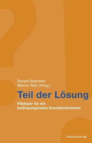 Beispielbild fr Teil der Lsung. Pldoyer fr ein bedingungsloses Grundeinkommen, zum Verkauf von modernes antiquariat f. wiss. literatur