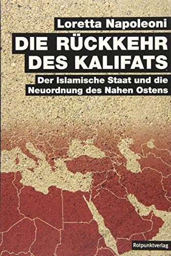 Die Rückkehr des Kalifats : der Islamische Staat und die Neuordnung des Nahen Ostens. Aus dem Engl. von Peter Stäuber. - Napoleoni, Loretta