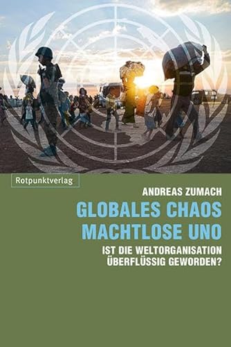 Globales Chaos - machtlose UNO : ist die Weltorganisation überflüssig geworden?. - Zumach, Andreas