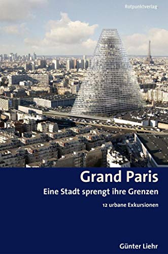 Stock image for Grand Paris: Eine Stadt sprengt ihre Grenzen 12 urbane Exkursionen (Reisegeschichten im Rotpunktverlag) for sale by Buchmarie