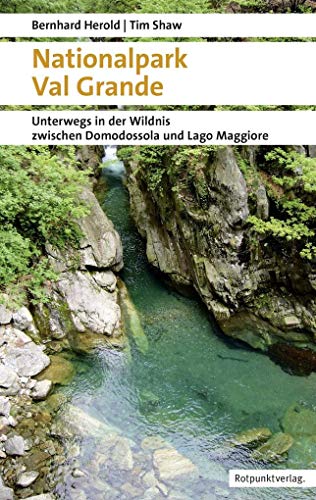 Stock image for Nationalpark Val Grande: Unterwegs in der Wildnis zwischen Domodossola und Lago Maggiore for sale by GF Books, Inc.