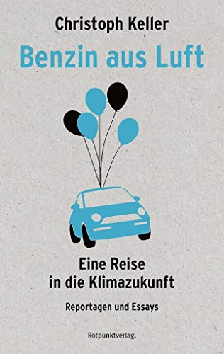Stock image for Benzin aus Luft: Eine Reise in die Klimazukunft - Reportagen und Essays for sale by medimops
