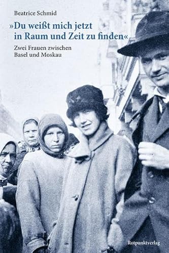 Imagen de archivo de Du weit mich jetzt in Raum und Zeit zu finden": Zwei Frauen zwischen Basel und Moskau a la venta por Ammareal