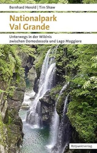 Stock image for Nationalpark Val Grande: Unterwegs in der Wildnis zwischen Domodossola und Lago Maggiore for sale by Revaluation Books