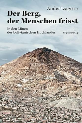 9783858699626: Der Berg, der Menschen frisst: In den Minen des bolivianischen Hochlandes