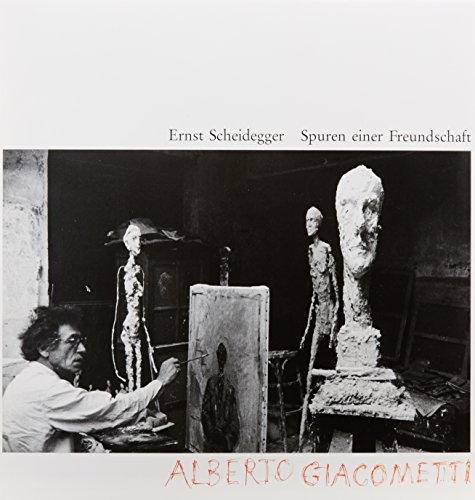 Spuren einer Freundschaft. Alberto Giacometti. - Ernst Scheidegger.
