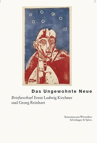 Das Ungewohnte Neue: Briefwechsel Ernst Ludwig Kirchner und Georg Reinhart (Deutsch)