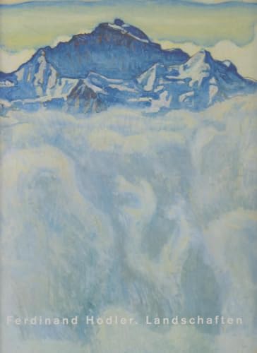 Ferdinand Hodler, Landschaften. Mit Beiträgen von Oskar Bätschmann, Tobia Bezzola, Paul Lang und ...