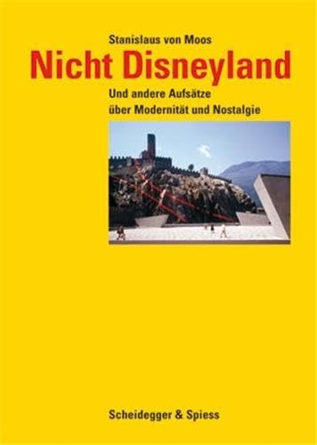 9783858811622: Nicht Disneyland /allemand: Und Andere Aufstze ber Modernitt Und Nostalgie