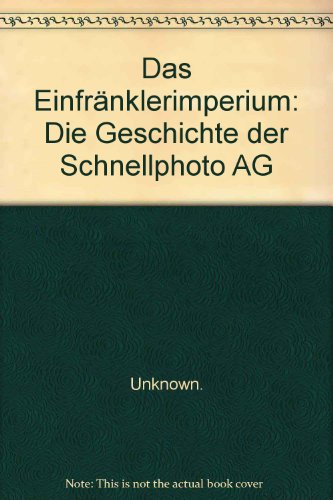 Das Einfränklerimperium: Die Geschichte der Schnellphoto AG - Stutz, Irene