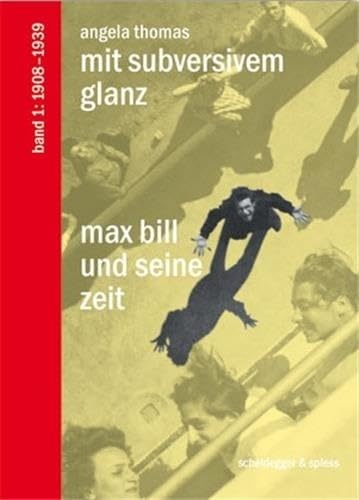 Max Bill und seine Zeit. Band 1: 1908-1939 Mit subversivem Glanz /allemand (9783858812278) by THOMAS ANGELA