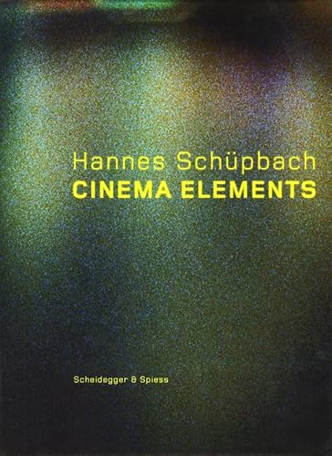 Hannes Schüpbach. Cinema Elements: Films, Paintings and Performances 1989-2008 (German/English)