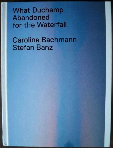 Beispielbild fr What Duchamp Abandoned for the Waterfall (German/English/French) zum Verkauf von Antiquariat UEBUE