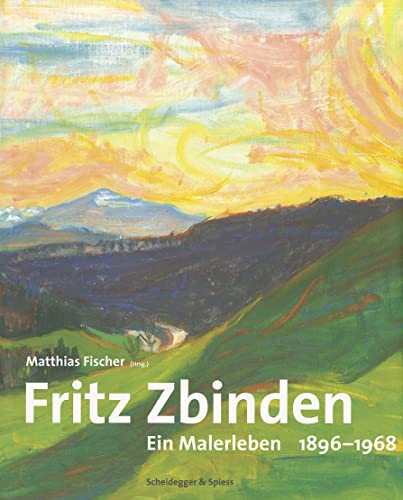 Fritz Zbinden - ein Malerleben. 1896 - 1968.