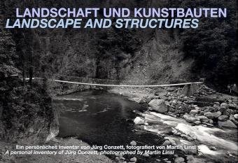 Landschaft und Kunstbauten: Ein persönliches Inventar von Jürg Conzett, Fotografiert von Martin Linsi - Martin Linsi, Jürg Conzett
