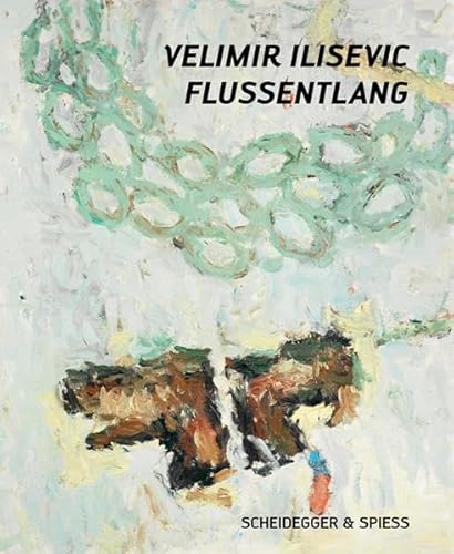 9783858813787: Velimir Ilisevic Flussentlang Werke 2008-2012 /allemand