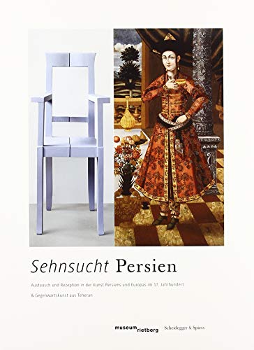 Stock image for Sehnsucht Persien: Austausch und Rezeption in der Kunst Persiens und Europas im 17. Jahrhundert und Gegenwartskunst aus Teheran for sale by medimops