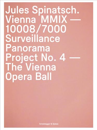 9783858814081: Jules Spinatsch Vienna MMIX 10008/7000 - Project N 4 The Vienna Opera Ball /anglais/allemand: Surveillance Panorama Project No. 4 - The Vienna Opera Ball