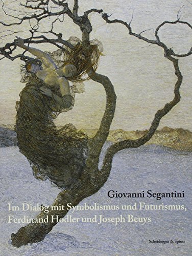 Stock image for Giovanni Segantini: Im Dialog mit Symbolismus und Futurismus, Ferdinand Hodler und Joseph Beuys for sale by Antiquariat UEBUE