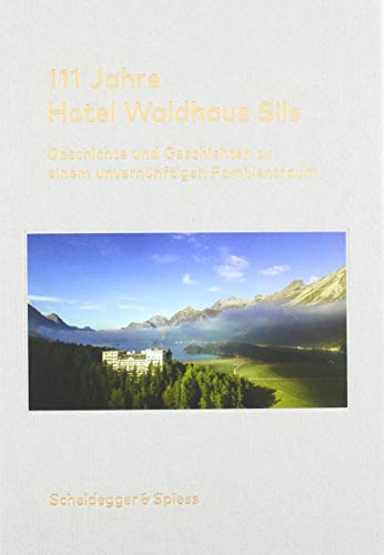Stock image for 111 Jahre Hotel Waldhaus Sils: Geschichte und Geschichten zu einem unvernnftigen Familientraum (German) for sale by Antiquariat UEBUE