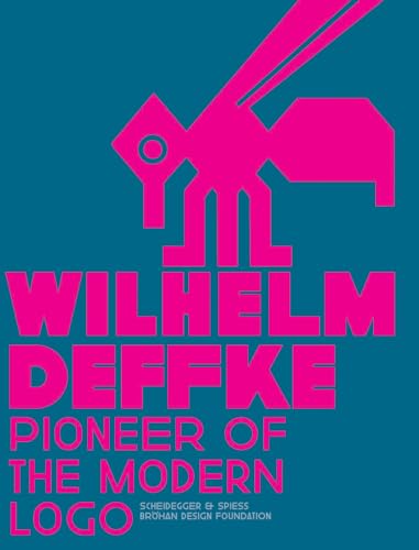 9783858817372: Wilhelm Deffke: Pioneer of the Modern Logo