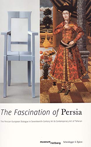 9783858817396: The Fascination of Persia - Persian European Dialogue in Seventeenth-Century Art and Contemporary Art of Teheran