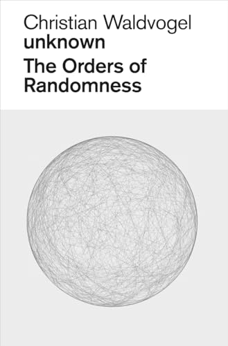 9783858817563: Christian Waldvogel. Unknown: The Orders of Randomness