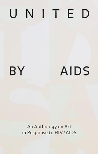 Stock image for United by AIDS: An Anthology on Art in Response to HIV/AIDS for sale by Midtown Scholar Bookstore
