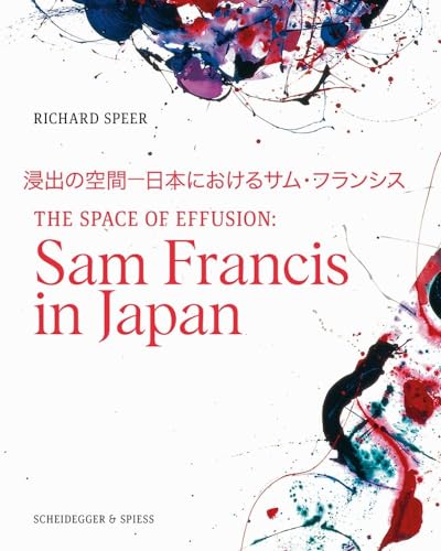 Stock image for Space of Effusion: Sam Francis in Japan for sale by Powell's Bookstores Chicago, ABAA