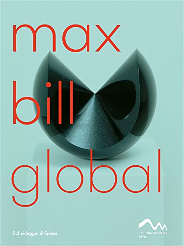 Imagen de archivo de Max Bill: Global - An Artist Building Bridges a la venta por Powell's Bookstores Chicago, ABAA