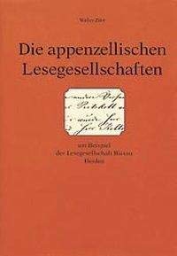 9783858820648: Die appenzellischen Lesegesellschaften: Am Beispiel der Lesegesellschaften Bissau, Heiden