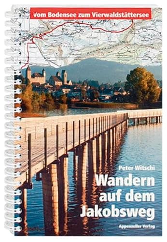 Wandern auf dem Jakobsweg: Vom Bodensee zum Vierwaldstättersee Witschi, Peter - Witschi, Peter