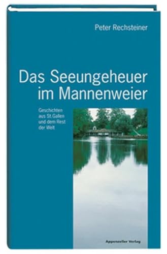 Beispielbild fr Das Seeungeheuer im Mannenweier: Geschichten aus St. Gallen und dem Rest der Welt zum Verkauf von Buchmarie