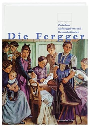 Beispielbild fr Der Fergger: Zwischen Auftraggebern und Heimarbeitenden Spycher, Albert zum Verkauf von online-buch-de