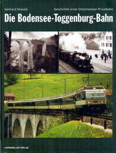 Die Bodensee-Toggenburg-Bahn - Oswald Gerhard
