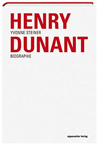Henry Dunant: Biographie - Steiner, Yvonne