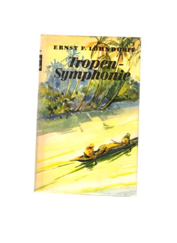 9783858830210: Tropensymphonie. Erstes Buch FORTISSIMO oder DIE SMARAGDE. Roman - Ernst F. Lhndorff