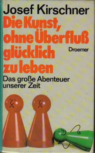 Beispielbild fr Die Kunst, ohne berfluss glcklich zu leben. Das grosse Abenteuer unserer Zeit zum Verkauf von medimops