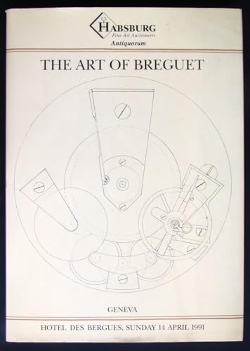 9783858959119: The art of Breguet: An important collection of 204 watches, clocks and wristwatches ... to be offered for sale by auction at the Hotel des Bergues, Geneva ... on Sunday 14 April 1991 ... by Habsburg