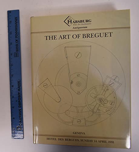 9783858959119: The art of Breguet: An important collection of 204 watches, clocks and wristwatches ... to be offered for sale by auction at the Hotel des Bergues, Geneva ... on Sunday 14 April 1991 ... by Habsburg