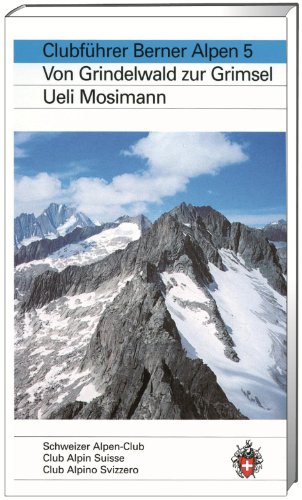 9783859021556: Mosimann, U: Alpinfhrer/ Clubfhrer/Berner Alpen 5: Von Grindelwald zur Grimsel