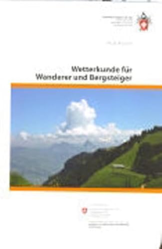 Beispielbild fr Wetterkunde fr Wanderer und Bergsteiger. Schweizer Alpen-Club, SAC. In Zusammenarbeit mit: Schweizerische Eidgenossenschaft, Eidgenssisches Departement des Innern, EDI, Bundesamt fr Meteorologie und Klimatologie, MeteoSchweiz, Ausbildung. zum Verkauf von Buchparadies Rahel-Medea Ruoss