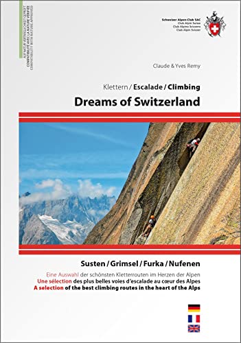 Stock image for Dreams of Switzerland: Die schnsten Kletterrouten im Herzen der Schweiz / Les plus belles voies d'escalade au coeur des Alpes / The best climbing routes in the heart of the alps (Kletterfhrer) for sale by medimops